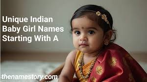 Unique Indian Baby Girl Names Starting With A